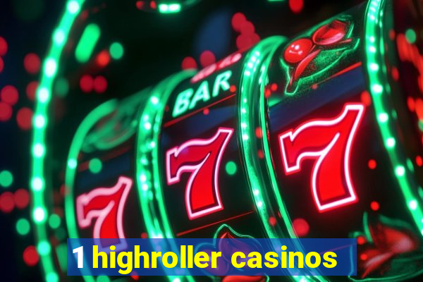 1 highroller casinos